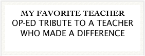 MY FAVORITE TEACHER
OP-ED TRIBUTE TO A TEACHER WHO MADE A DIFFERENCE