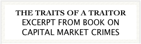 THE TRAITS OF A TRAITOR EXCERPT FROM BOOK ON CAPITAL MARKET CRIMES